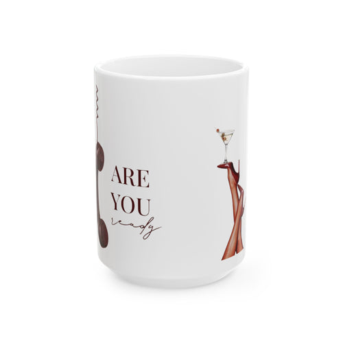 Are You Ready? Cocktail Legs Ceramic Mug (11oz/15oz)